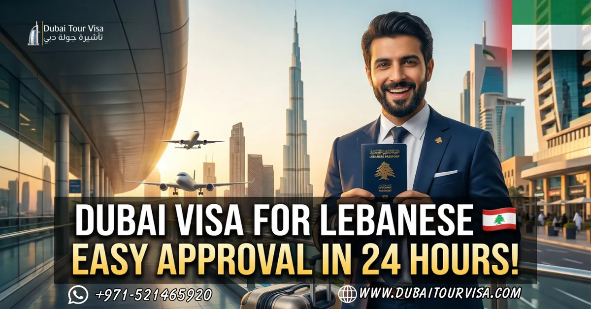 Dubai Visa for Lebanese Citizens: Easy Guide, Requirements & Fast Approval 2026